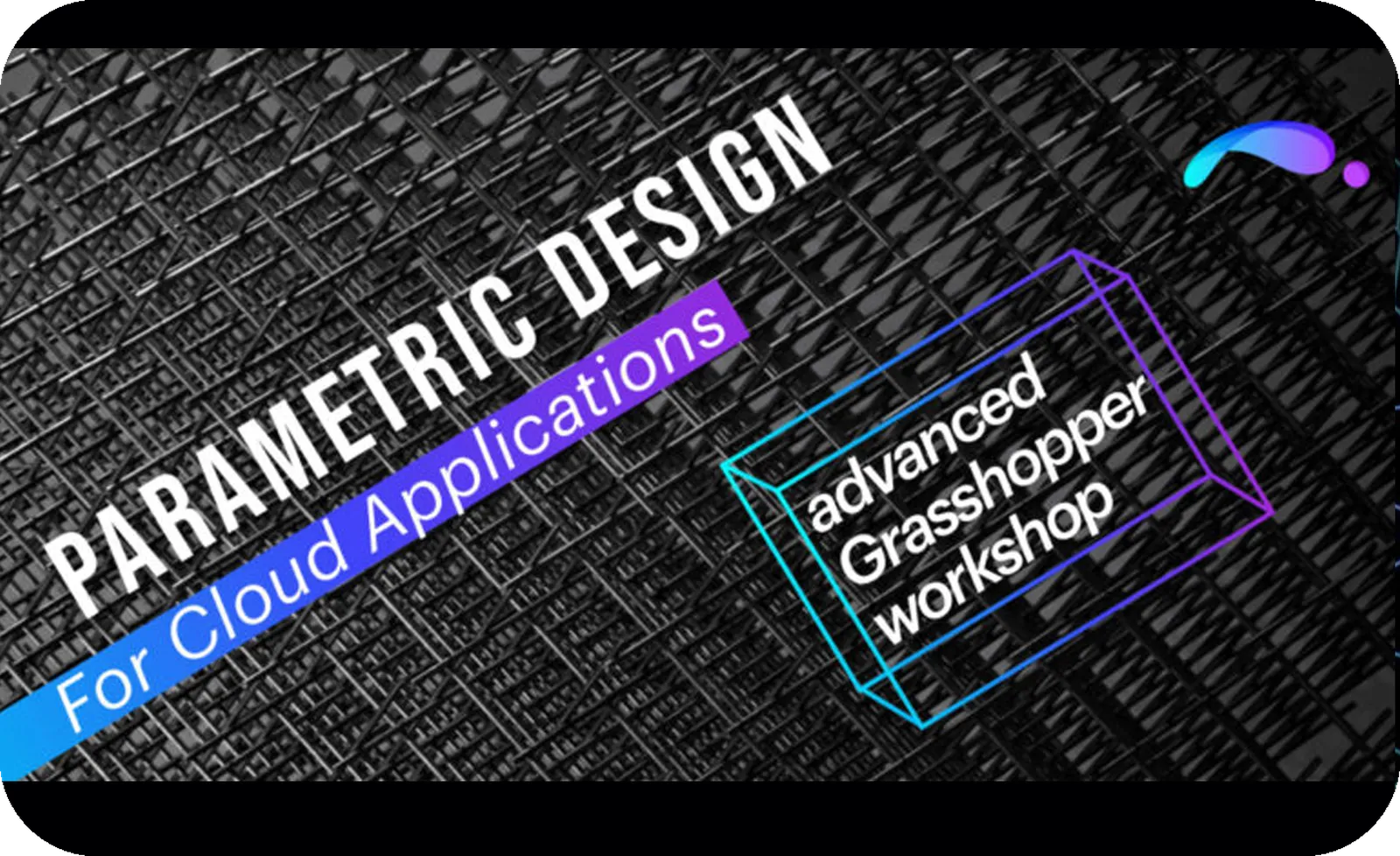 Parametric Design For Cloud Applications | Advanced Grasshopper Workshop